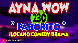 AYNA WOW 230  PABORITO  ILOCANO COMEDY DRAMA  Jovie Almoite [upl. by Brelje]