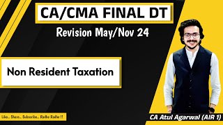 CACMA Final DT amp International Tax Revision MayNov 2024  NR Taxation  By CA Atul Agarwal AIR 1 [upl. by Neneek238]