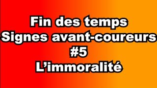 Signes avantcoureurs de la fin des temps limmoralité [upl. by Timotheus]