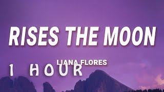 1 HOUR  liana flores  rises the moon Lyrics [upl. by Cates246]