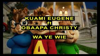 Kuami Eugene ft Obaapa Christy – Wa Ye Wie Chipmunks [upl. by Nylek]