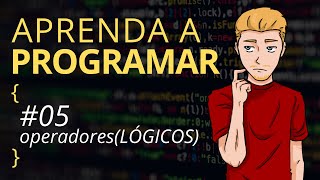 Aprenda a Programar  05 Operadores Lógicos [upl. by Hedberg]