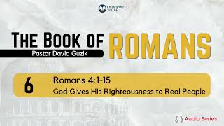 Romans 4115 – God Gives His Righteousness to Real People [upl. by Pfaff]