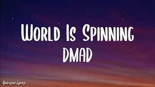 World Is Spinning Lyrics  DMAD [upl. by Marlyn632]