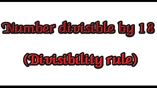 Number divisible by 18 Divisibility rule [upl. by Anelys]