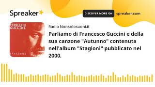 Parliamo di Francesco Guccini e della sua canzone quotAutunnoquot contenuta nellalbum quotStagioniquot pubblica [upl. by Notsla]