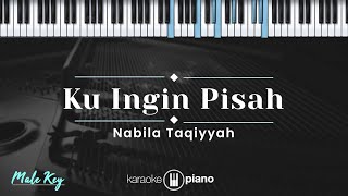 Ku Ingin Pisah  Nabila Taqiyyah KARAOKE PIANO  MALE KEY [upl. by Ariaj]