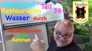 Tipps Ratschläge Wohnmobil Renovieren Teil 036 Wasser dringt ein durch Abdeckleisten Dichtleisten [upl. by Haroppizt367]