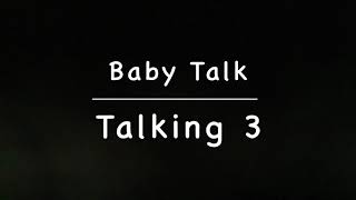 Baby Talk  Talking 3 [upl. by Dickson156]