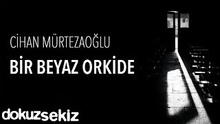 Cihan Mürtezaoğlu  Bir Beyaz Orkide Official Audio [upl. by Laroc]