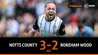 Notts County vs Boreham Wood 32  Magpies bag 120th minute winner  National League Highlights [upl. by Drofhsa884]