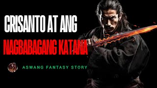 KRISANTO AT ANG NAGBABAGANG KATANA  ASWANG FANTASY STORY KWENTONG ASWANG [upl. by Myrle]