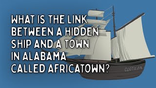 The Clotilda Africatown and the Transatlantic Slave Trade [upl. by Einnod259]