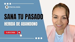 Sana tu pasado  Herida del Abandono [upl. by Lundt]