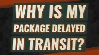 Why is my package delayed in transit [upl. by Anevad]