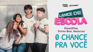 LANCE DE ESCOLA 07 0 Chance Pra Você  Kysha e Mine Stefan Baby [upl. by Witkin771]