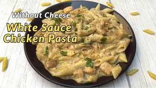 Without cheese WHITE SAUCE Chicken Pasta Recipe  Restaurant Style Creamy Pasta Recipes [upl. by Garihc]