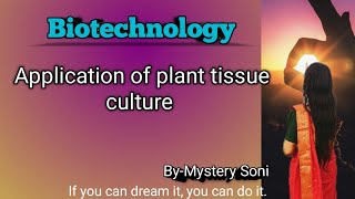 Biotechnology  Application of plant tissue culture [upl. by Ynohtnanhoj48]