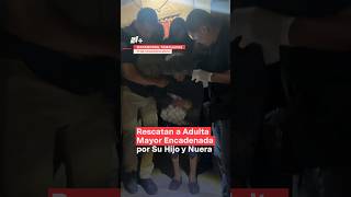 Rescatan a adulta mayor encadenada por su hijo y nuera nmas tamaulipas shorts [upl. by Del]