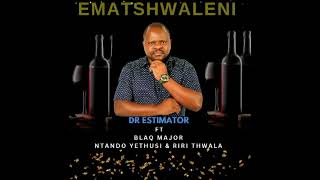 Dr Estimator Ft Blaq Major Ntando Yethusi amp Riri Thwala  Ematshwaleni [upl. by Dirtsa]