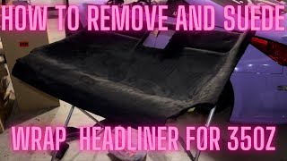 Custom suede headliner for 350z  How to removeinstall headliner [upl. by Cordelie]