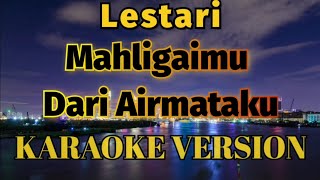 Lestari  Mahligaimu Dari Air mataku Karaoke [upl. by Sile]