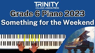 TRINITY Grade 6 Piano 2023  Something for the Weekend Skevington [upl. by Falcone]