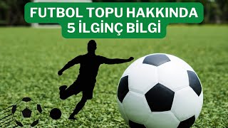 Futbol Topu Hakkında 5 İlginç Bilgi [upl. by Zendah]