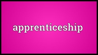 Apprenticeship Meaning [upl. by Saxe]