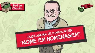 Doutor Pimpolho  Nome em Homenagem [upl. by Bald]