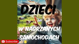 Dzieci w Nagrzanych Samochodach [upl. by Eltotsira]