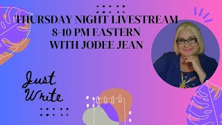 LIVESTREAM THURSDAY NIGHT WITH JODEE JEAN  JUST WRITE [upl. by Atilal]