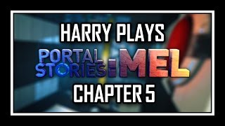 Harry Plays  Portal Stories Mel Chapter 5 END  Advanced Mode [upl. by Akenom]