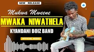 MWAKA NIWATHELA BY MUKWAMWEENE KYANDANI official audio 🔥🔥 [upl. by Rennat968]