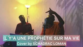 Il y’a une prophétie sur ma vie  SCHADRAC LOMAN Cover [upl. by Adnicul904]