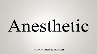 How To Say Anesthetic [upl. by Lowenstern]