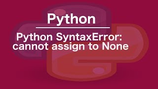 Python SyntaxError cannot assign to None [upl. by Nauqram899]