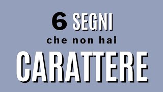 6 segni che non hai carattere [upl. by Elatan]