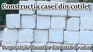 Constructia casei din Cotilet – proprietatile blocurilor din piatra de calcar [upl. by Miquela477]