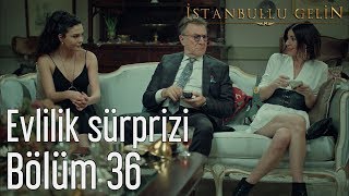 İstanbullu Gelin 36 Bölüm  Evlilik Sürprizi [upl. by Allehcim]