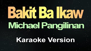 Bakit Ba Ikaw  Michael Pangilinan Karaoke [upl. by Nylodnewg]