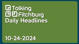 Talking Fitchburg Daily Headlines 102424 [upl. by Ecirtal]