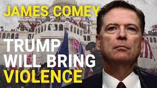 James Comey Donald Trump will bring violence and threaten the rule of law of the US [upl. by Idurt]