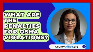 What Are The Penalties For OSHA Violations  CountyOfficeorg [upl. by Rovner]