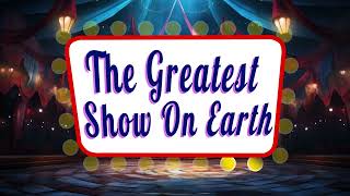 The Greatest Show On Earth [upl. by Saltsman]