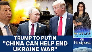 Trump Wants China to Help End RussiaUkraine War  Vantage with Palki Sharma [upl. by Naillil]