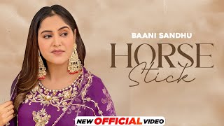 Horse Stick  Baani Sandhu  Mandeep Maavi  New Punjabi Song 2024  Latest Punjabi Song 2024 [upl. by Aun]