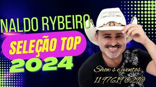 NALDO RYBEIROSELEÇÃO TOP DE FORRÓ 2024 [upl. by Cynthy672]