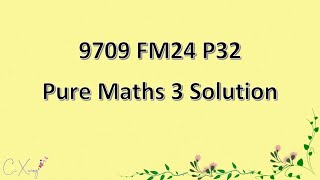 970932FM24 CAIE Alevel Pure Mathematics 3 Solution [upl. by Tore]