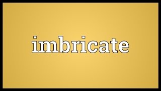 Imbricate Meaning [upl. by Eillo315]